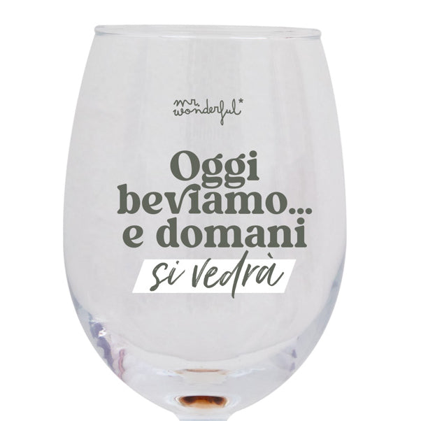 Calice da vino - Oggi beviamo... e domani si vedrà